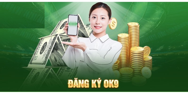 Đăng Ký OK9 - Mở Cửa Đến Thế Giới Cá Cược Đầy Thú Vị