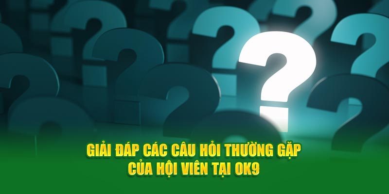 FAQs câu hỏi thường gặp về đường link truy cập OK9