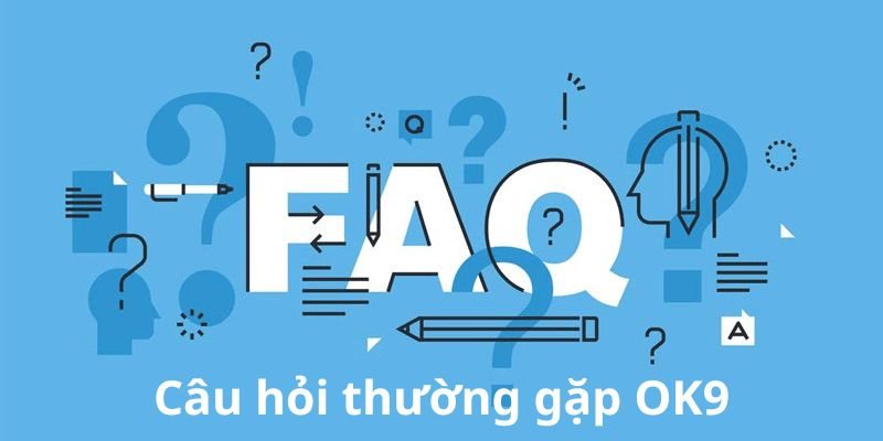 FAQs câu hỏi thường gặp về thương hiệu nhà cái OK9 