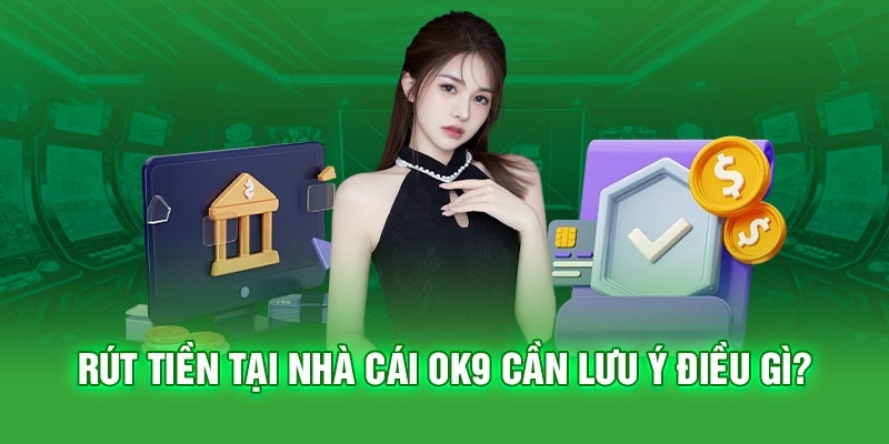 Hướng dẫn thực hiện rút tiền OK9 hiệu quả