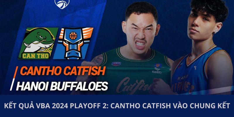 Kết Quả VBA 2024 Playoff 2: Cantho Catfish Vào Chung Kết