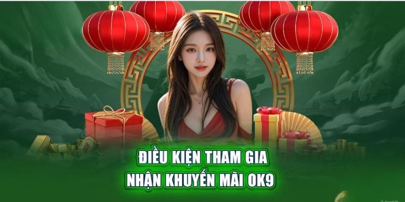 Yêu cầu cần đáp ứng để tham gia khuyến mãi OK9