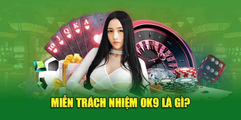 Miễn trách nhiệm - Chính sách quan trọng tại OK9